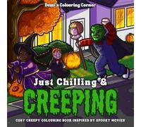 Just Chilling & Creeping: Cosy Creepy Colouring Book Inspired By Spooky Movies