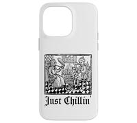 Just Chilling Funny Medieval History Renaissance Fair Coque pour iPhone 14 Pro Max