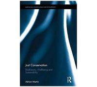 Just Conservation: Biodiversity, Wellbeing And Sustainability (Earthscan Conservation And Development)