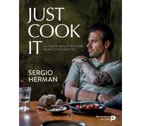 Just cook it : la cuisine maison sublimée en plus de 80 recettes La cuisine maison sublimée en plus de 80 recettes - Sergio Herman - Renaissance Du Livre - cartonné - Guide