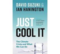 Just Cool It by Ian Hanington Dr David Suzuki, (Auteur)