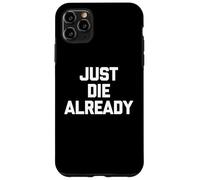 Just Die Already - Dire drôle Sarcastique Mignon Cool Fantaisie Coque pour iPhone 11 Pro Max