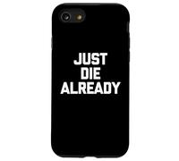 Just Die Already - Dire drôle Sarcastique Mignon Cool Fantaisie Coque pour iPhone SE (2020) / 7/8