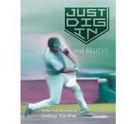 Just Dig In and BELIEVE