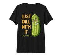 Just Dill with It Or I Will Sarcastique Jeu de Mots au cornichon Vieilli T-Shirt Haut de Gamme