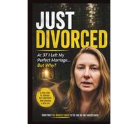 JUST DIVORCED: At 37 I Left My Perfect Marriage But Why?