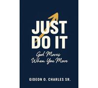 Just Do It: God Moves When You Move