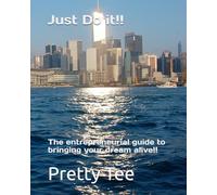 Just Do it!!: The entrepreneurial guide to bringing your dream alive!!