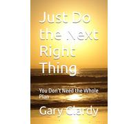 Just Do the Next Right Thing: You Don’t Need the Whole Plan