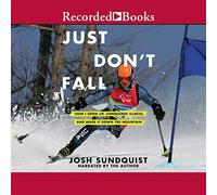 Just Don't Fall : Une Histoire hilarante et Vraie d'enfance, de Cancer, d'amputation, de désir Romantique, de vérité et de Grandeur Olympique [Import]
