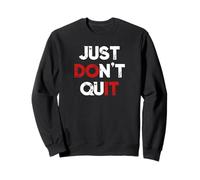 Just Don't Quit, Do it Motivation Gym Fitness Workout Sweatshirt