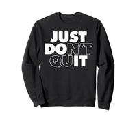 Just Don't Quit Sweatshirt