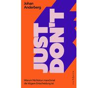 Just don't Warum Nichtstun manchmal die klügere Entscheidung ist - Johan Anderberg - Eichborn - ebook (ePub) - Livre
