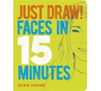 Just Draw Faces in 15 Minutes by Susie Hodge Susie Hodge (Auteur)