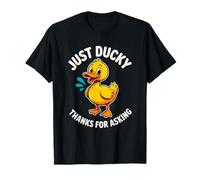 Just Ducky Thanks for Asking Funny Duck Mood Jeu de Mots T-Shirt