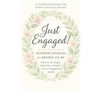 Just Engaged! Summer Journal for Brides-to-Be: Capture the excitement, dreams, and plans of your summer engagement journey!