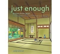 Just Enough: Lessons from Japan for Sustainable Living, Architecture, and Design