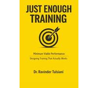 JUST ENOUGH TRAINING: Minimum Viable Performance: Designing Training That Actually Works