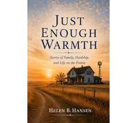 Just Enough Warmth: Stories of Family, Hardship, and Life on the Prairie