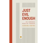 Just Evil Enough: The Subversive Marketing Handbook