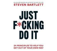 Just F*cking Do It 24 Principles to Help You Get Out of Your Own Way - Steven Bartlett - Ebury Digital - ebook (ePub) - Livre