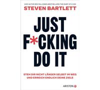 Just F*cking Do It Steh dir nicht länger selbst im Weg und erreich endlich deine Ziele - Steven Bartlett - Ariston - ebook (ePub) - Livre