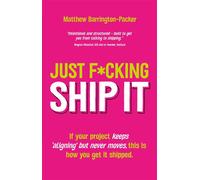 Just F*cking Ship It If your project keeps 'aligning' but never moves, this is how you get it shipped - Matthew Barrington-Packer - Troubador Publishing - ebook (ePub) - Livre