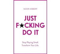 Just Fcking Do It by Noor Hibbert Noor Hibbert (Auteur)
