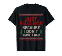 Just Feliz Navi Because I Don't Have A Dad Humour de Noël Amusant T-Shirt