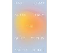 Just Float: Notes from the Quiet Within