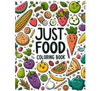 Just Food Coloring Book: Journey Through A World Of Culinary Delights, Where Each Page Offers A Feast For The Eyes And A Taste Of Delicious Inspiration, Waiting To Be Colored