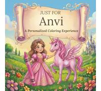 Just for Anvi: A Personalized Coloring Experience: 50 total coloring pages | 28 coloring pages featuring Anvi's name | 22 coloring pages themed for girls