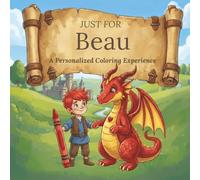 Just for Beau: A Personalized Coloring Experience: 50 total coloring pages | 28 coloring pages featuring Beau's name | 22 coloring pages themed for boys