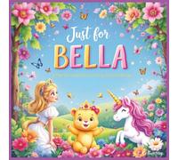 Just for Bella: A Personalized Coloring Experience: 50 total coloring pages | 28 coloring pages featuring Bella's name | 22 coloring pages themed for girls