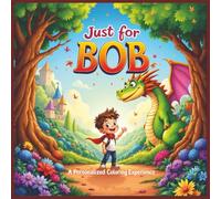 Just for Bob: A Personalized Coloring Experience: 50 total coloring pages | 28 coloring pages featuring Bob's name | 22 coloring pages themed for boys