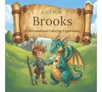 Just for Brooks: A Personalized Coloring Experience: 50 total coloring pages | 28 coloring pages featuring Brooks's name | 22 coloring pages themed for boys