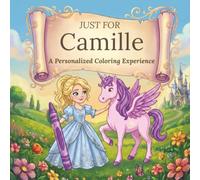 Just for Camille: A Personalized Coloring Experience: 50 total coloring pages | 28 coloring pages featuring Camille’s name | 22 coloring pages themed for girls