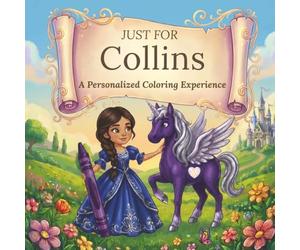 Just for Collins: A Personalized Coloring Experience: 50 total coloring pages | 28 coloring pages featuring Collins’s name | 22 coloring pages themed for girls