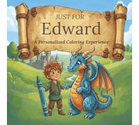 Just for Edward: A Personalized Coloring Experience: 50 total coloring pages | 28 coloring pages featuring Edward's name | 22 coloring pages themed for boys
