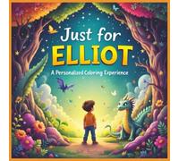 Just for Elliot: A Personalized Coloring Experience: 50 total coloring pages | 28 coloring pages featuring Elliot's name | 22 coloring pages themed for boys