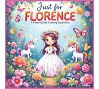 Just for Florence: A Personalized Coloring Experience: 50 total coloring pages | 28 coloring pages featuring Florence's name | 22 coloring pages themed for girls