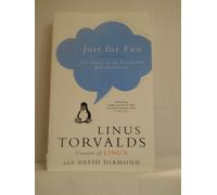 Just for Fun: The Story of an Accidental Revolutionary - From Nerdy Techie to Folk Hero: A Candid History of Linux and the Vision That Changed the World