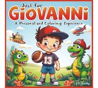 Just for Giovanni: A Personalized Coloring Experience: 50 total coloring pages | 28 coloring pages featuring Giovanni's name | 22 coloring pages themed for boys