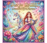 Just for Isabel: A Personalized Coloring Experience: 50 total coloring pages | 28 coloring pages featuring Isabel's name | 22 coloring pages themed for girls