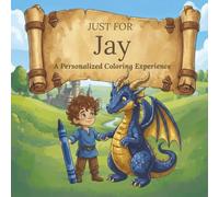 Just for Jay: A Personalized Coloring Experience: 50 total coloring pages | 28 coloring pages featuring Jay's name | 22 coloring pages themed for boys