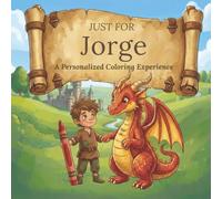 Just for Jorge: A Personalized Coloring Experience: 50 total coloring pages | 28 coloring pages featuring Jorge's name | 22 coloring pages themed for boys