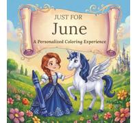 Just for June: A Personalized Coloring Experience: 50 total coloring pages | 28 coloring pages featuring June’s name | 22 coloring pages themed for girls