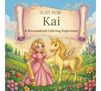 Just for Kai: A Personalized Coloring Experience: 50 total coloring pages | 28 coloring pages featuring Kai's name | 22 coloring pages themed for girls
