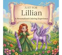 Just for Lillian: A Personalized Coloring Experience: 50 total coloring pages | 28 coloring pages featuring Lillian's name | 22 coloring pages themed for girls