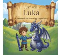 Just for Luka: A Personalized Coloring Experience: 50 total coloring pages | 28 coloring pages featuring Luka's name | 22 coloring pages themed for boys